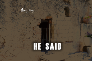 they say – HE SAID